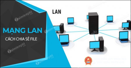 Hướng dẫn chia sẻ tài liệu giữa các máy tính trong mạng LAN