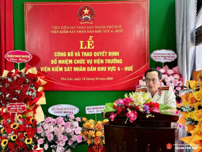 Viện kiểm sát nhân dân thành phố Huế công bố và trao Quyết định bổ nhiệm Viện trưởng VKSND khu vực 4 - Huế